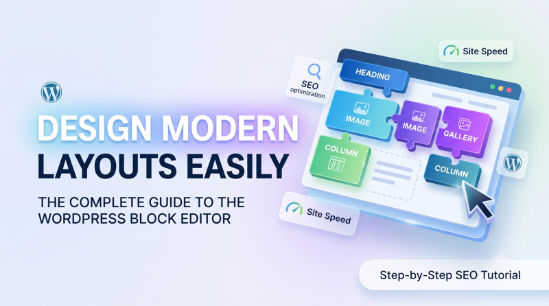 WordPress Block Editor Tutorial: Designing Modern Layouts Easily